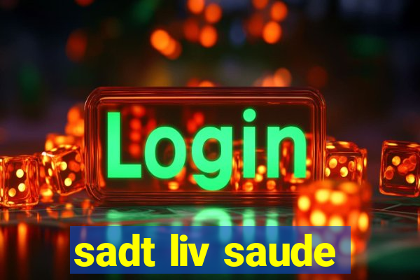 sadt liv saude